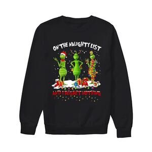 Grinch On The Naughty List And I Regret Nothing Funny Holiday Sweatshirt
